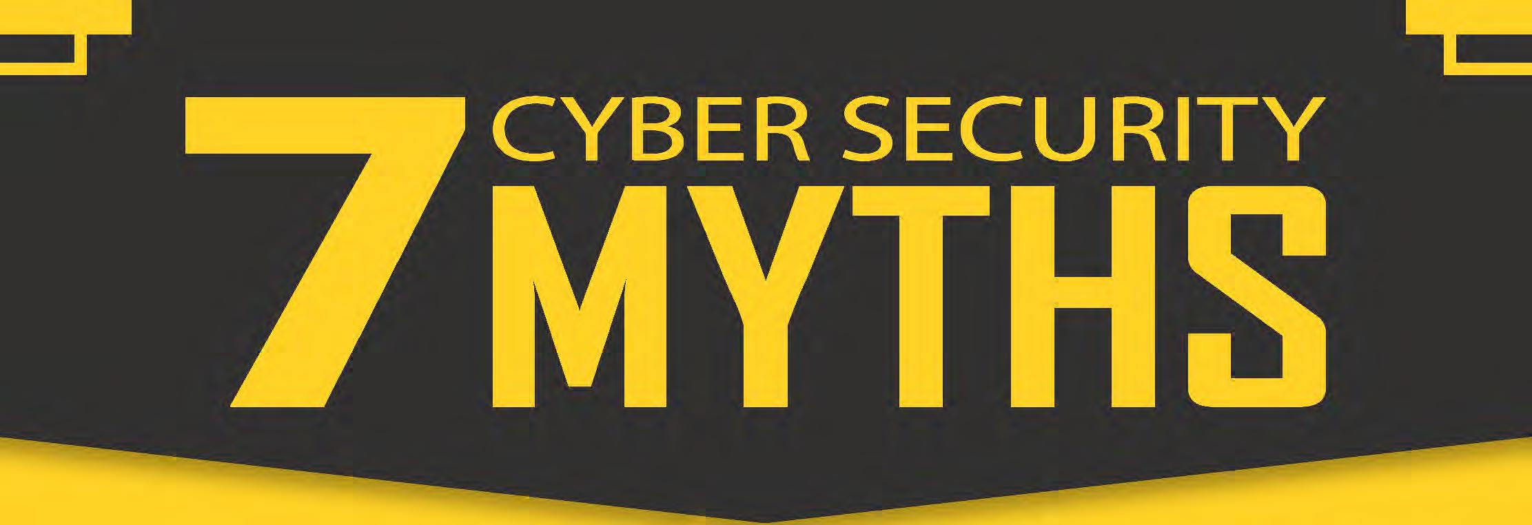7 Cyber Security Myths Debunked - With Free Infographic